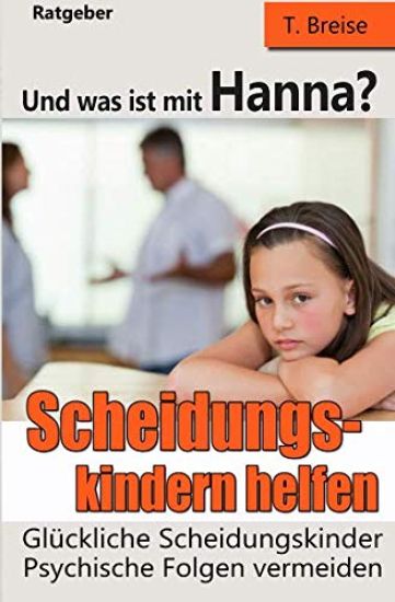 Und Was Ist Mit Hanna? Scheidungskindern Helfen - Glückliche Scheidungskinder: Psychische Folgen Vermeiden