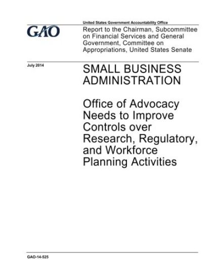 Small Business Administration, Office of Advocacy needs to improve controls over research, regulatory, and workforce planning activities: report to th