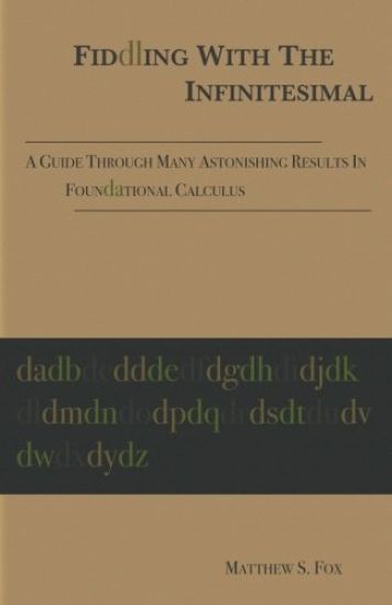 Fiddling With The Infinitesimal: A Guide Through Many Astonishing Results In Foundational Calculus