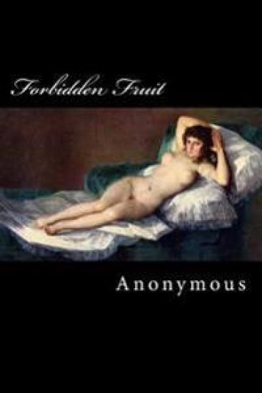 Forbidden Fruit: Luscious and Exciting Story and More Forbidden Fruit or Master Percy's Progress In and Beyond the Domestic Circle