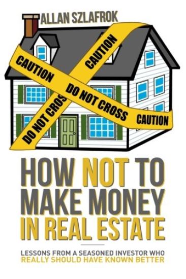How Not to Make Money in Real Estate: Lessons from a Seasoned Investor Who Really Should Have Known Better