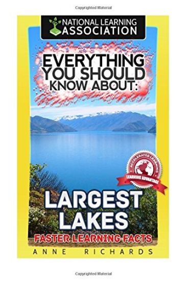 Everything You Should Know About: Largest Lakes Faster Learning Facts