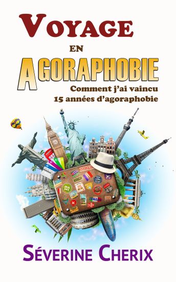 Voyage en Agoraphobie, comment j'ai vaincu 15 années d'agoraphobie ?