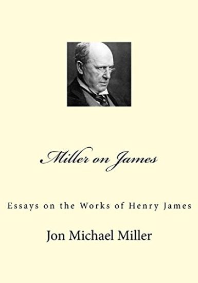 Miller on James: Essays on the Works of Henry James