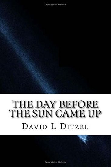 The Day Before The Sun Came Up: Take an adventure into your soul and universal mind, mind bending reality and fantasy ...