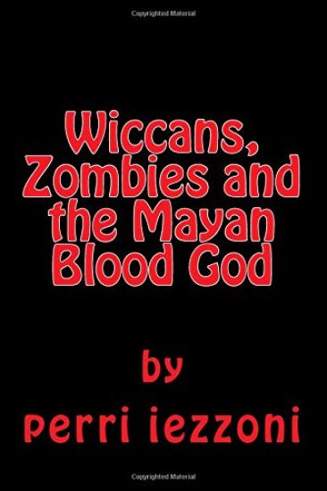 Wiccans, Zombies and the Mayan Blood God