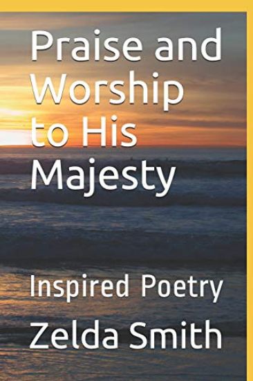 Praise and Worship to His Majesty: Inspired Poetry