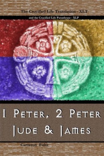 1 Peter, 2 Peter, Jude and James: A Crucified Life Transaltion