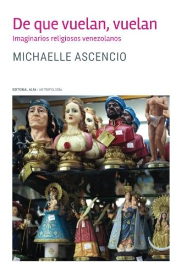 De que vuelan, vuelan: Imaginarios religiosos venezolanos