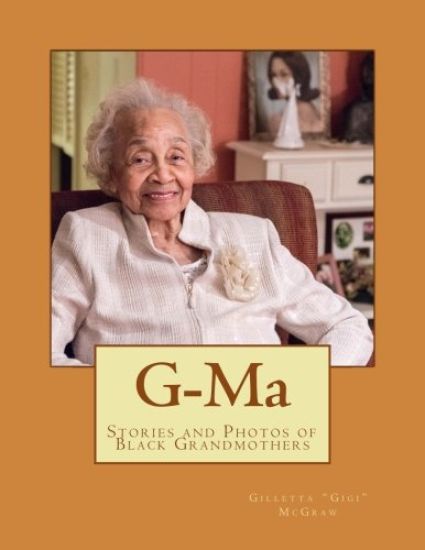 G-Ma: Stories of Black Grandmothers Through Photography and Testimony