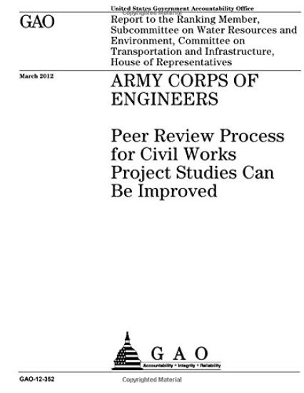 Army Corps of Engineers: peer review process for civil works project studies can be improved: report to the Ranking Member, Subcommittee on Wat