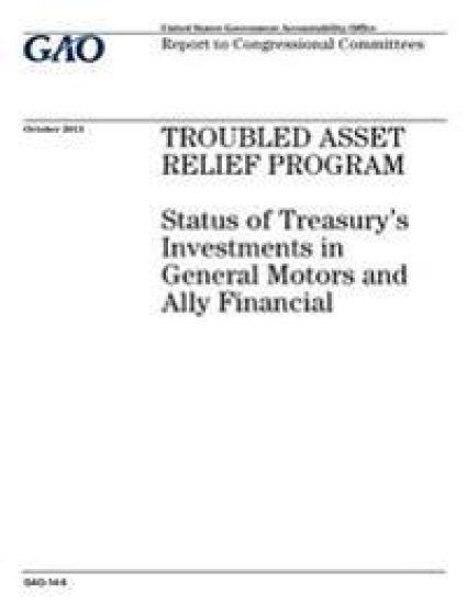 Troubled Asset Relief Program: status of Treasurys investments in General Motors and Ally Financial: report to congressional committees.