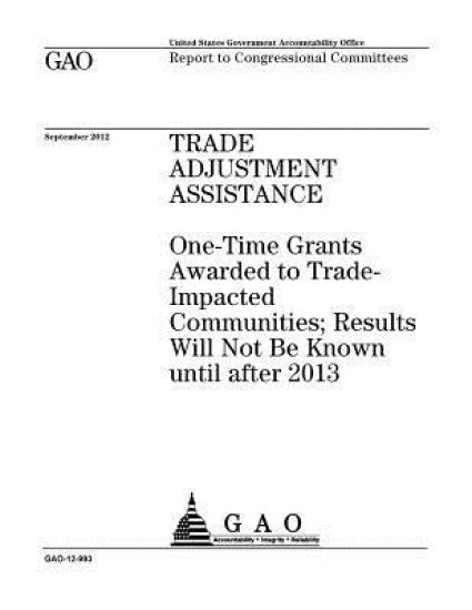 Trade adjustment assistance: one-time grants awarded to trade-impacted communities; results will not be known until after 2013: report to congressi