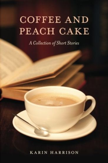 Coffee and Peach Cake: A Collection of Short Stories