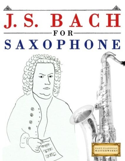 J. S. Bach for Saxophone: 10 Easy Themes for Saxophone Beginner Book