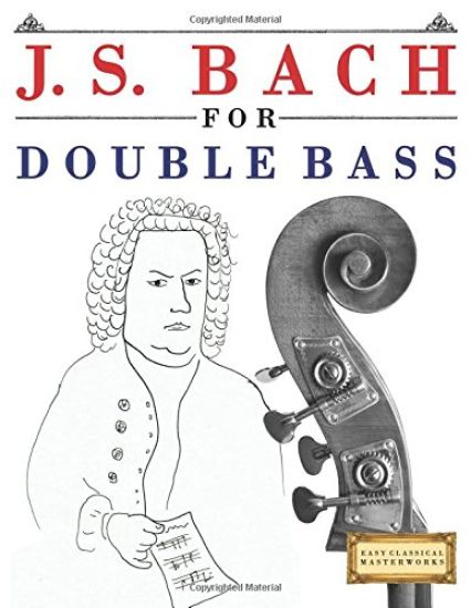J. S. Bach for Double Bass: 10 Easy Themes for Double Bass Beginner Book
