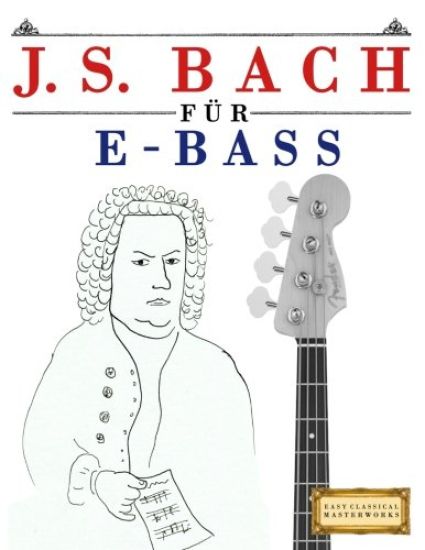 J. S. Bach Für E-Bass: 10 Leichte Stücke Für E-Bass Anfänger Buch