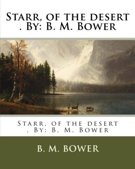 Starr, of the desert . By: B. M. Bower