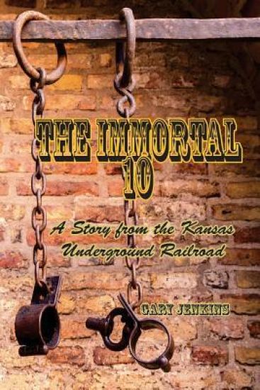 The Immortal 10: A Story from the Kansas Underground Railroad