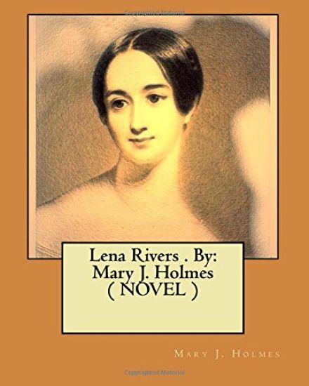 Lena Rivers . By: Mary J. Holmes ( NOVEL )