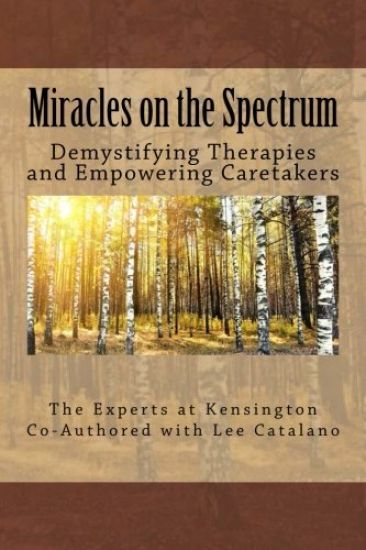 Miracles On The Spectrum: Demystifying Therapies and Empowering Caretakers
