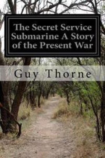 The Secret Service Submarine A Story of the Present War