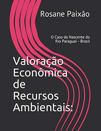 Valoração Econômica de Recursos Ambientais: O Caso da Nascente do Rio Paraguai - Brasil