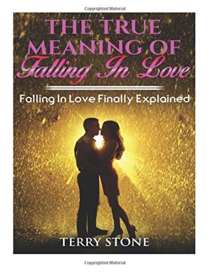 The True Meaning Of Falling In Love: Falling in Love Finally Explained