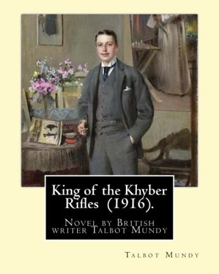 King of the Khyber Rifles (1916). By: Talbot Mundy: King of the Khyber Rifles is a novel by British writer Talbot Mundy. Captain Athelstan King is a s