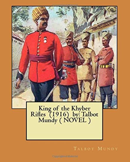 King of the Khyber Rifles (1916) by: Talbot Mundy ( NOVEL )