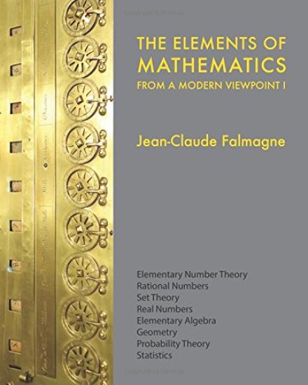 The Elements of Mathematics from a Modern Viewpoint I: Elementary number theory, Rational numbers, Set Theory, Basic algebra, Geometry, Probability Th