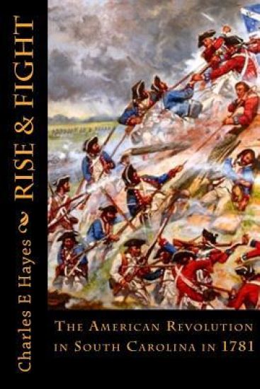 Rise & Fight: The American Revolution in South Carolina in 1781