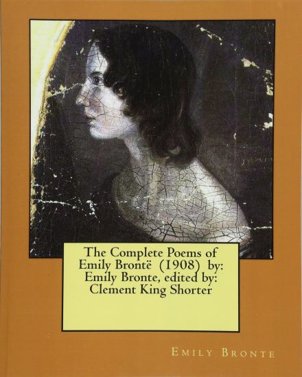 The Complete Poems of Emily Brontë (1908) by: Emily Bronte, edited by: Clement King Shorter