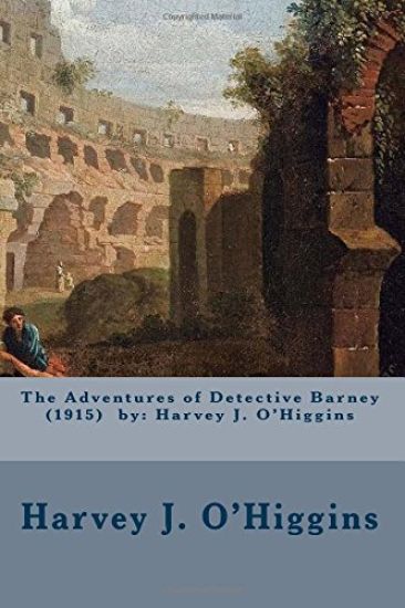 The Adventures of Detective Barney (1915) by: Harvey J. O'Higgins