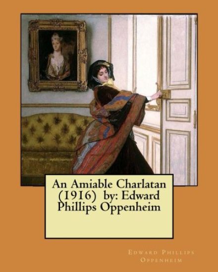 An Amiable Charlatan (1916) by: Edward Phillips Oppenheim
