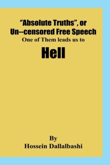 "Absolute Truths", or Uncensored Free Speech, one of them leads us to Hell: It would be impossibe to investigate our Universe without a set of princip