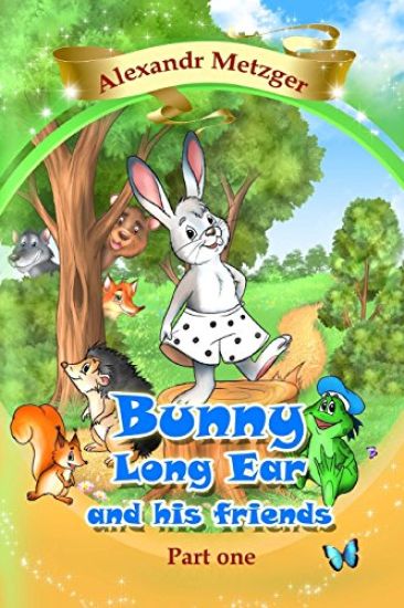 Bunny Long Ear and his friends, Part 1: Collection of stories for children in three parts