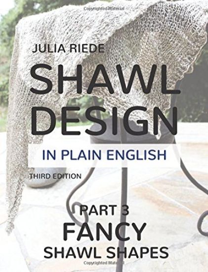 Shawl Design in Plain English: Fancy Shawl Shapes: How To Create Your Own Shawl Knitting Patterns