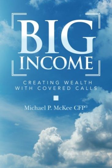 Big Income: Creating Wealth with Covered Calls