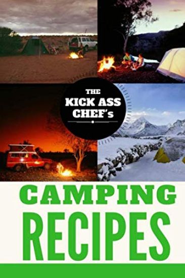 Camping Cookbook: The Kick Ass Chef's