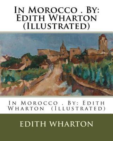 In Morocco . By: Edith Wharton (Illustrated)