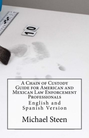 A Chain of Custody Guide for American and Mexican Law Enforcement Professionals: English and Spanish Version