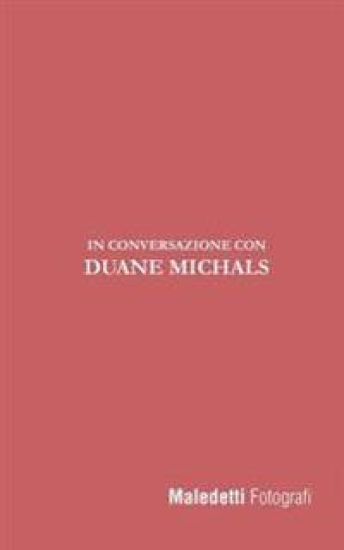 Maledetti Fotografi: In Conversazione con Duane Michals
