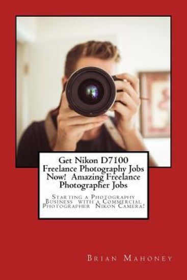 Get Nikon D7100 Freelance Photography Jobs Now! Amazing Freelance Photographer Jobs