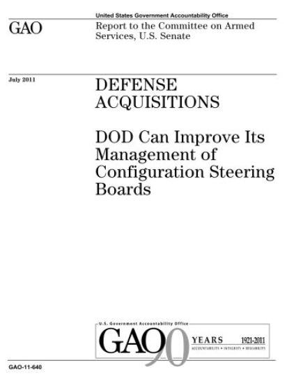 Defense acquisitions: DOD can improve its management of Configuration Steering Boards: report to the Committee on Armed Services, U.S. Senat
