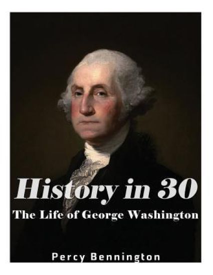 History in 30: The Life of George Washington