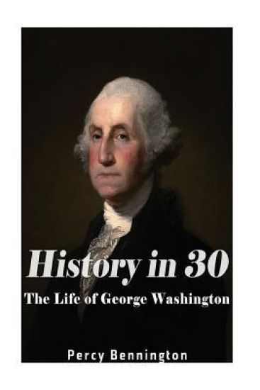 History in 30: The Life of George Washington
