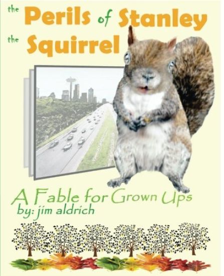 The Perils of Stanley the Squirrel: A Fable for Grown Ups