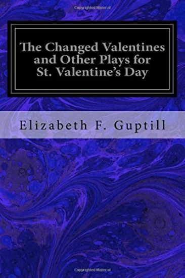 The Changed Valentines and Other Plays for St. Valentine's Day