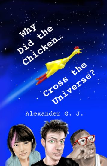 Why Did the Chicken Cross the Universe?